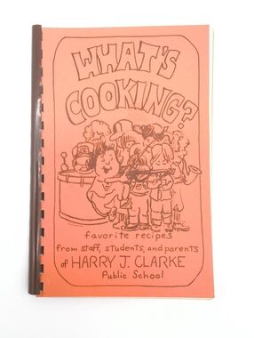 "What's Cooking?" – Harry J. Clarke Public School Community Cookbook